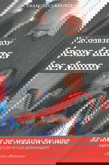 J'ai rencontré Jésus dans les slums : cinquante ans de mission en Inde