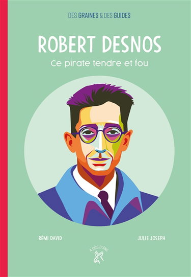 Robert Desnos, ce pirate tendre et fou