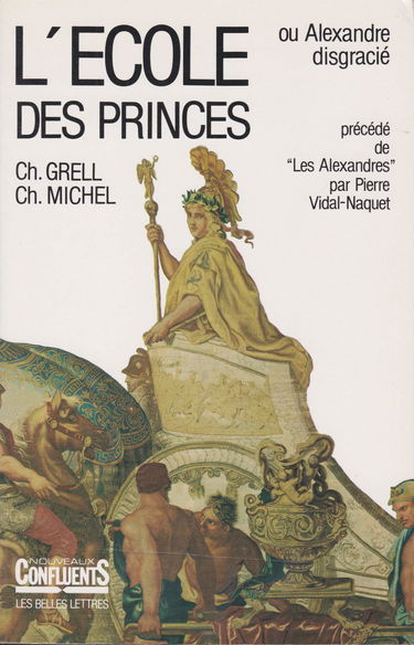L'école des princes ou Alexandre disgracié : essai sur la mythologie monarchique de la France absolutiste. Les Alexandres