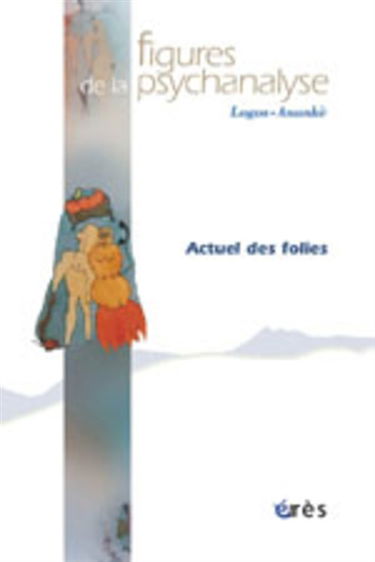 Figures de la psychanalyse, n° 10. Actuel de la folie