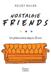 Nostalgie Friends : un phénomène depuis 25 ans