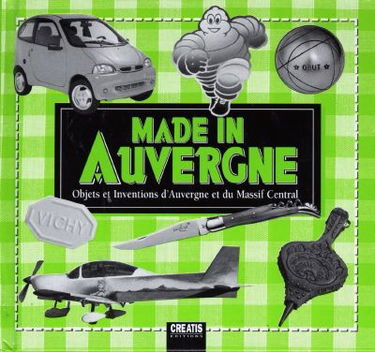 Made in Auvergne : objets et inventions d'Auvergne et du Massif central