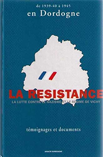 Couverture de de 1939 à 1945 en Dordogne LA RESISTANCE la lutte contre le nazisme et le regime de Vichy