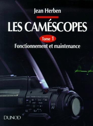 Les Camescopes. Tome 1, Fonctionnement Et Maintenance