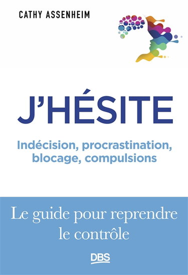Couverture de J'hésite : indécision, procrastination, blocage, compulsions : le guide pour reprendre le rôle