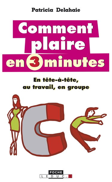 Comment plaire en 3 minutes : en tête-à-tête, au travail, en groupe