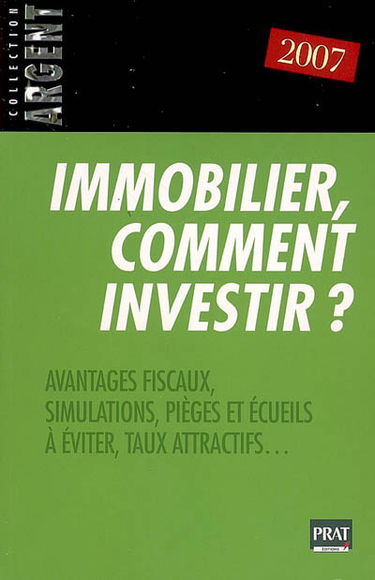 Immobilier, comment investir ? : avantages fiscaux, simulations, pièges et écueils à éviter, taux attractifs...