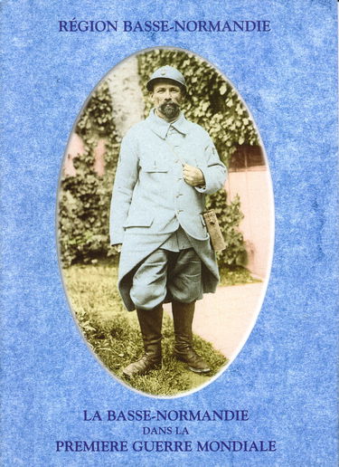 La Basse-Normandie dans la Première guerre mondiale, 1914-1918 : Dossier documentaire