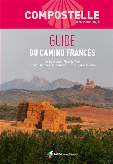 Compostelle : guide du camino francés : de Saint-Jean-Pied-de-Port à Saint-Jacques de Compostelle et au Cabo Fisterra