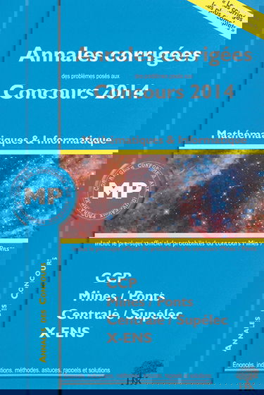 Mathématiques et informatique MP : annales corrigées des problèmes posés aux concours 2014 : CCP, Mines-Ponts, Centrale-Supélec, X-ENS