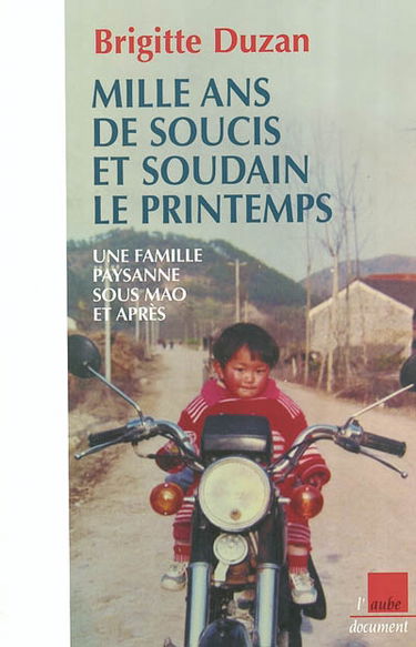 Mille ans de soucis et soudain le printemps ! : une famille paysanne sous Mao et après