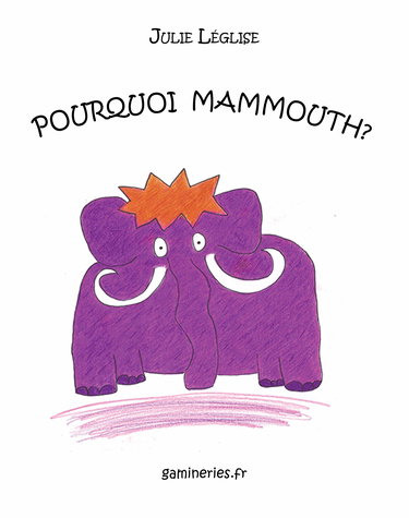Pourquoi mammouth? : livre pour enfant de 2 à 5 ans sur l'histoire du mammouth laineux. A partir de 2 ans