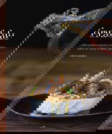 Erable - 100 recettes sucrées et salées faites de sirop d'érable pur