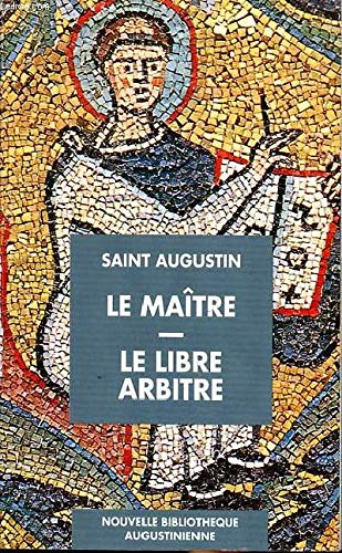 Le Maître : dialogue avec Adéodat. Le Libre arbitre : dialogue avec Evodius
