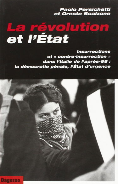 La révolution et l'Etat : insurrections et "contre-insurrection" dans l'Italie de l'après-68, genèses et formes de l'Etat d'urgence, le terrorisme judiciaire, la République pénale...