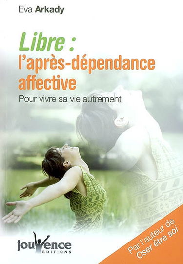 Libre : l'après-dépendance affective : pour vivre sa vie autrement