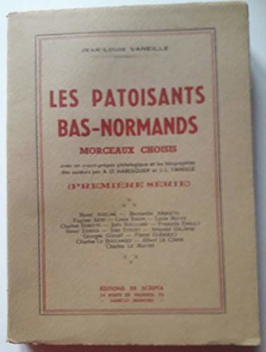 Couverture de Jean-Louis Vaneille. Les Patoisants bas-normands, morceaux choisis avec un avant-propos philologique et les biographies des auteurs par A. Le Maresquier et J.-L. Vaneille. 1re série