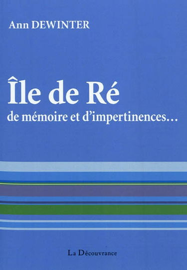 L'île de Ré, de mémoire et d'impertinences