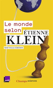 Le monde selon Etienne Klein : recueil des chroniques diffusées dans le cadre des Matins de France Culture : septembre 2012- juillet 2014