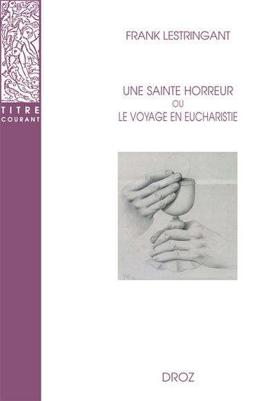 Couverture de Une sainte horreur ou Le voyage en eucharistie : XVIe-XVIIIe siècle par Frank Lestringant