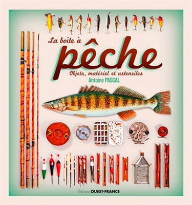 La boîte à pêche : objets, matériel et ustensiles