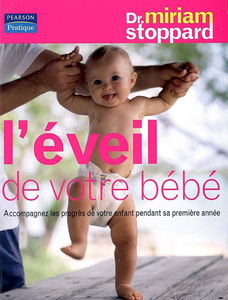 L'éveil de votre bébé : accompagnez les progrès de votre enfant pendant sa première année