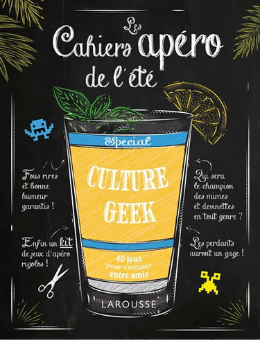 Les cahiers apéro de l'été : spécial culture geek : 40 jeux pour s'amuser entre amis