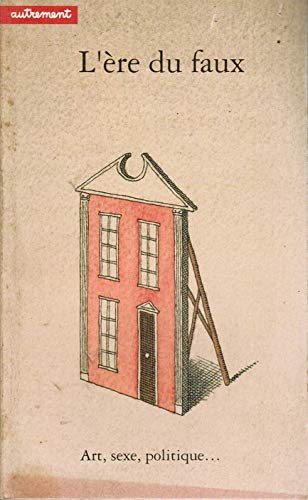 L'Ere du faux : art, sexe, politique