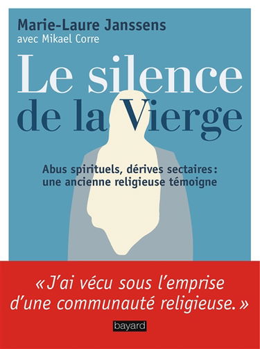 Le silence de la Vierge : abus spirituels, dérives sectaires... : une ancienne religieuse témoigne