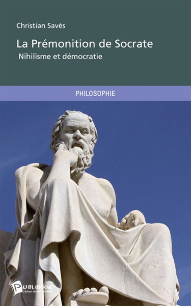 La Prémonition de Socrate : Nihilisme et démocratie