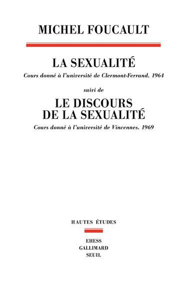 La sexualité : cours donné à l'université de Clermont-Ferrand (1964). Le discours de la sexualité : cours donné à l'université de Vincennes (1969)