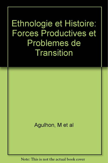 Ethnologie et Histoire: Forces Productives et Problemes de Transition