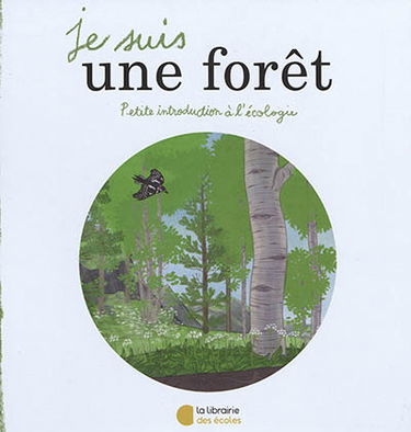 Je suis une forêt : petite introduction à l'écologie