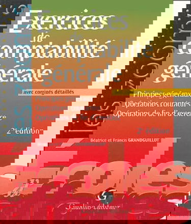 Exercices de comptabilité générale: Principes généraux Opérations courantes Opérations de fin d'exercice