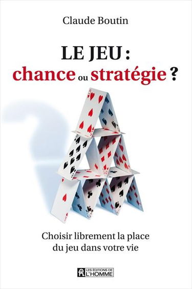 Le jeu : chance ou stratégie ? : choisir librement la place du jeu dans votre vie