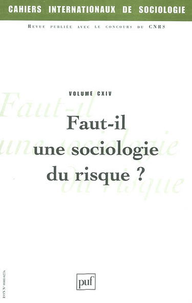Cahiers internationaux de sociologie, n° 114. Faut-il une sociologie du risque ?