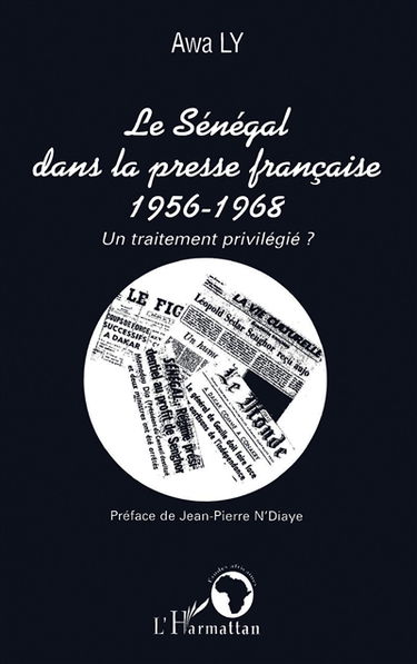 Le Sénégal dans la presse française : 1956-1968 : un traitement privilégié ?