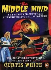 Couverture de The Middle Mind: Why Consumer Culture is Turning Us into the Living Dead