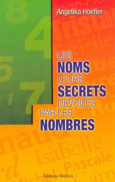 Les noms leurs secrets dévoilés par les nombres : votre nom et sa signification spirituelle, votre karma