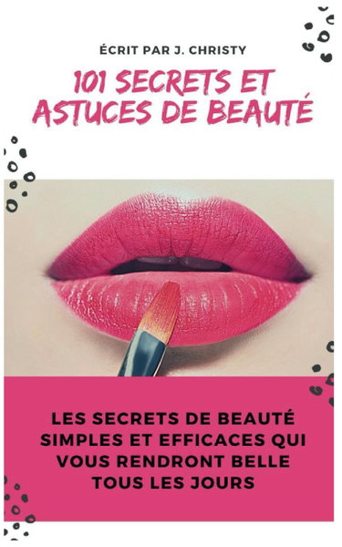 Couverture de 101 Secrets et Astuces de beauté: Les secrets de beauté simples et efficaces qui vous rendront belle tous les jours