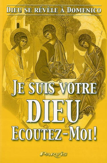 Je suis votre Dieu... Ecoutez-moi ! : Dieu se révèle à Domenico. Vol. 3