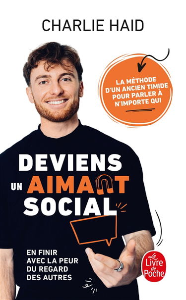 Deviens un aimant social : en finir avec la peur du regard des autres : la méthode d'un ancien timide pour parler à n'importe qui