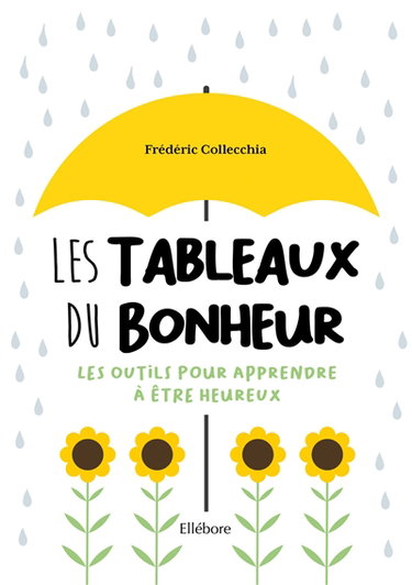 Les tableaux du bonheur : les outils pour apprendre à être heureux
