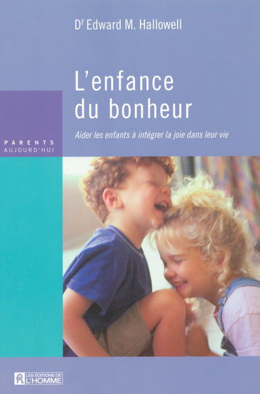 L'ENFANCE DU BONHEUR AIDER LES ENFANTS A INTEGRER LA JOIE DANS LEUR VIE