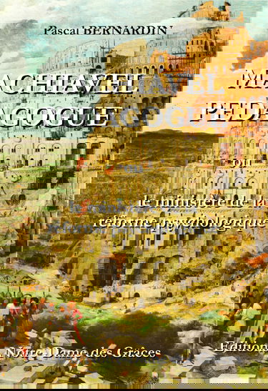 Machiavel pédagogue ou Le Ministère de la réforme psychologique