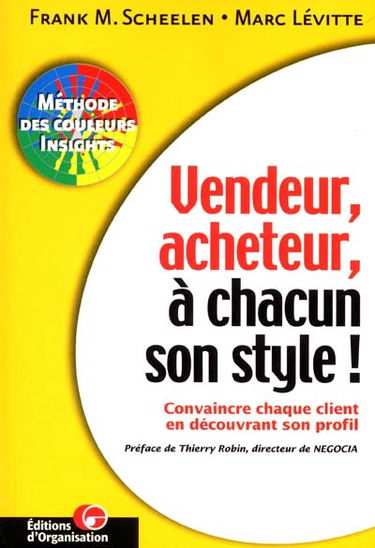 Vendeur, acheteur, à chacun son style ! : convaincre chaque client en découvrant son profil : méthode des couleurs insights