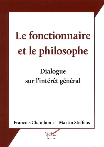 Le fonctionnaire et le philosophe: Dialogue sur l'intérêt général