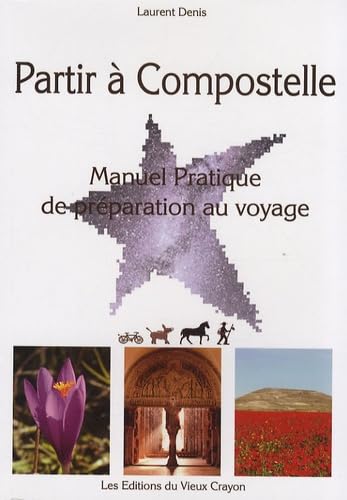 Partir à Compostelle: Manuel pratique de préparation au voyage