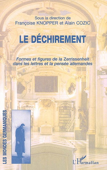 Couverture de Le déchirement : formes et figures de la Zerrissenheit dans les lettres et la pensée allemandes