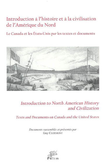 Introduction à l'histoire et à la civilisation de l'Amérique du Nord : le Canada et les Etats-Unis par les textes et documents. Introduction to North American history and civilization : texts and documents on Canada and the United States